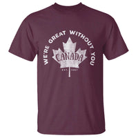 Canadian We’re Great Without You T Shirt
