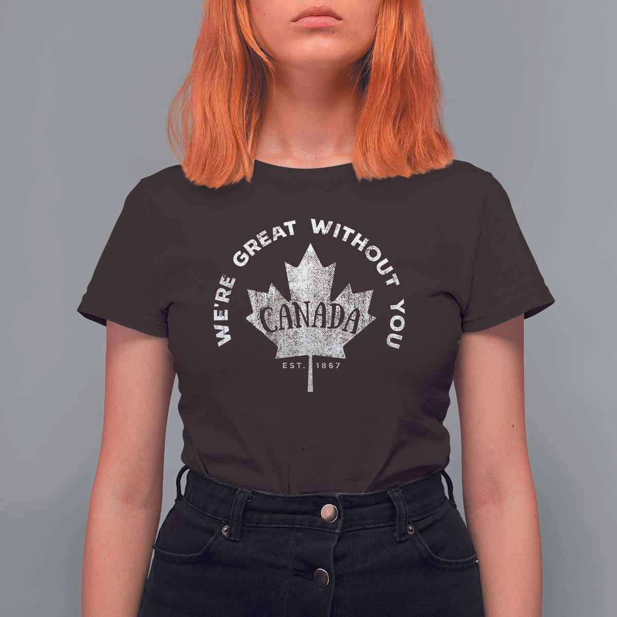 Canadian We’re Great Without You T Shirt For Women