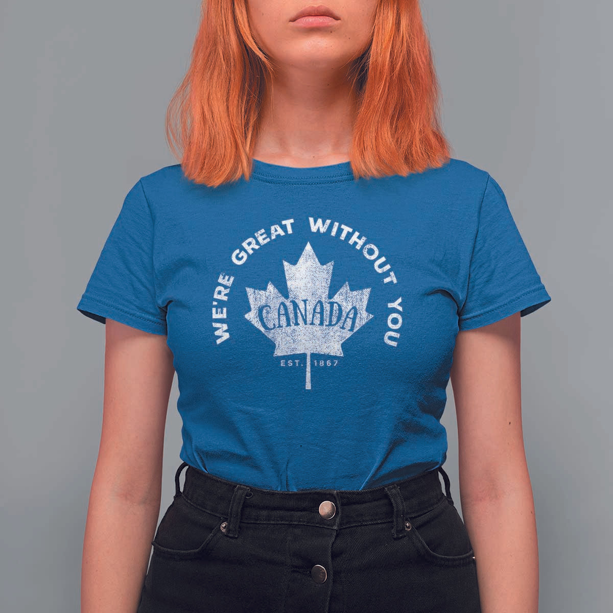 Canadian We’re Great Without You T Shirt For Women