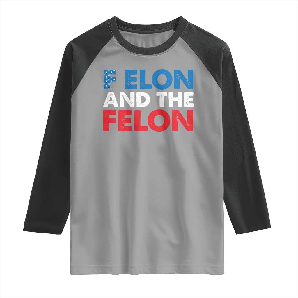 F Elon And The Felon Raglan Shirt