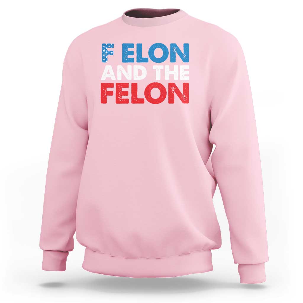 F Elon And The Felon Sweatshirt