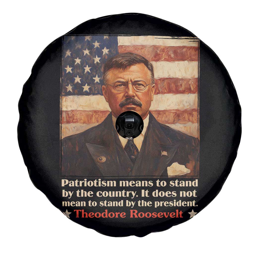 Theodore Roosevelt Spare Tire Cover Patriotism Means To Stand By The Country It Does Not Mean To Stand By The President