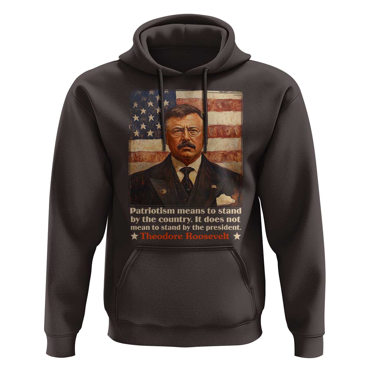 Theodore Roosevelt Hoodie Patriotism Means To Stand By The Country It Does Not Mean To Stand By The President