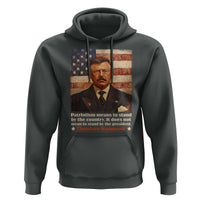 Theodore Roosevelt Hoodie Patriotism Means To Stand By The Country It Does Not Mean To Stand By The President