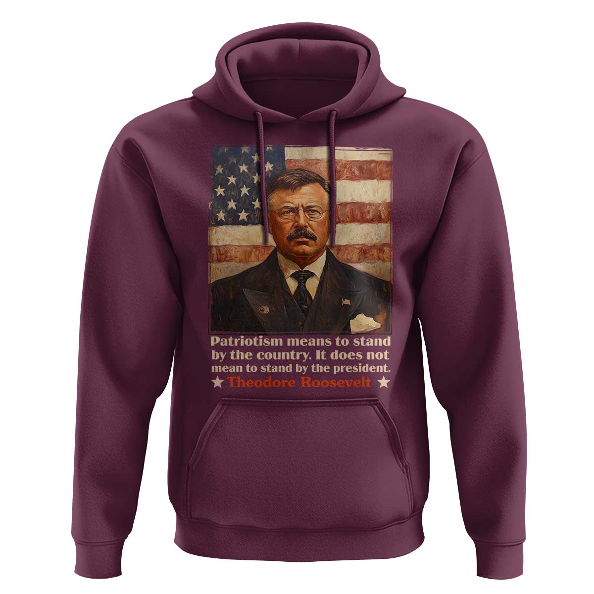 Theodore Roosevelt Hoodie Patriotism Means To Stand By The Country It Does Not Mean To Stand By The President