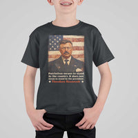 Theodore Roosevelt T Shirt For Kid Patriotism Means To Stand By The Country It Does Not Mean To Stand By The President