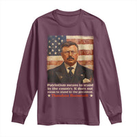 Theodore Roosevelt Long Sleeve Shirt Patriotism Means To Stand By The Country It Does Not Mean To Stand By The President