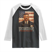 Theodore Roosevelt Raglan Shirt Patriotism Means To Stand By The Country It Does Not Mean To Stand By The President