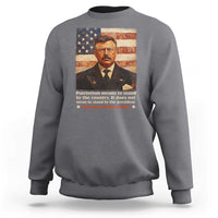 Theodore Roosevelt Sweatshirt Patriotism Means To Stand By The Country It Does Not Mean To Stand By The President