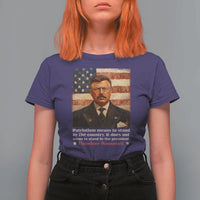 Theodore Roosevelt T Shirt For Women Patriotism Means To Stand By The Country It Does Not Mean To Stand By The President