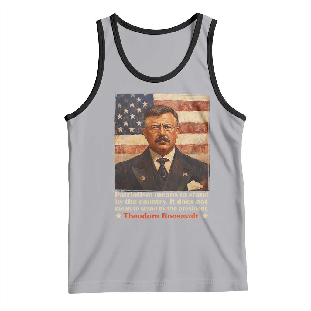 Theodore Roosevelt Tank Top Patriotism Means To Stand By The Country It Does Not Mean To Stand By The President