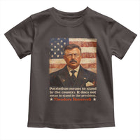 Theodore Roosevelt Toddler T Shirt Patriotism Means To Stand By The Country It Does Not Mean To Stand By The President