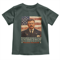 Theodore Roosevelt Toddler T Shirt Patriotism Means To Stand By The Country It Does Not Mean To Stand By The President