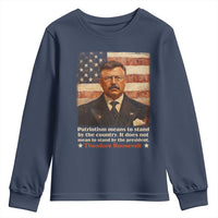 Theodore Roosevelt Youth Sweatshirt Patriotism Means To Stand By The Country It Does Not Mean To Stand By The President