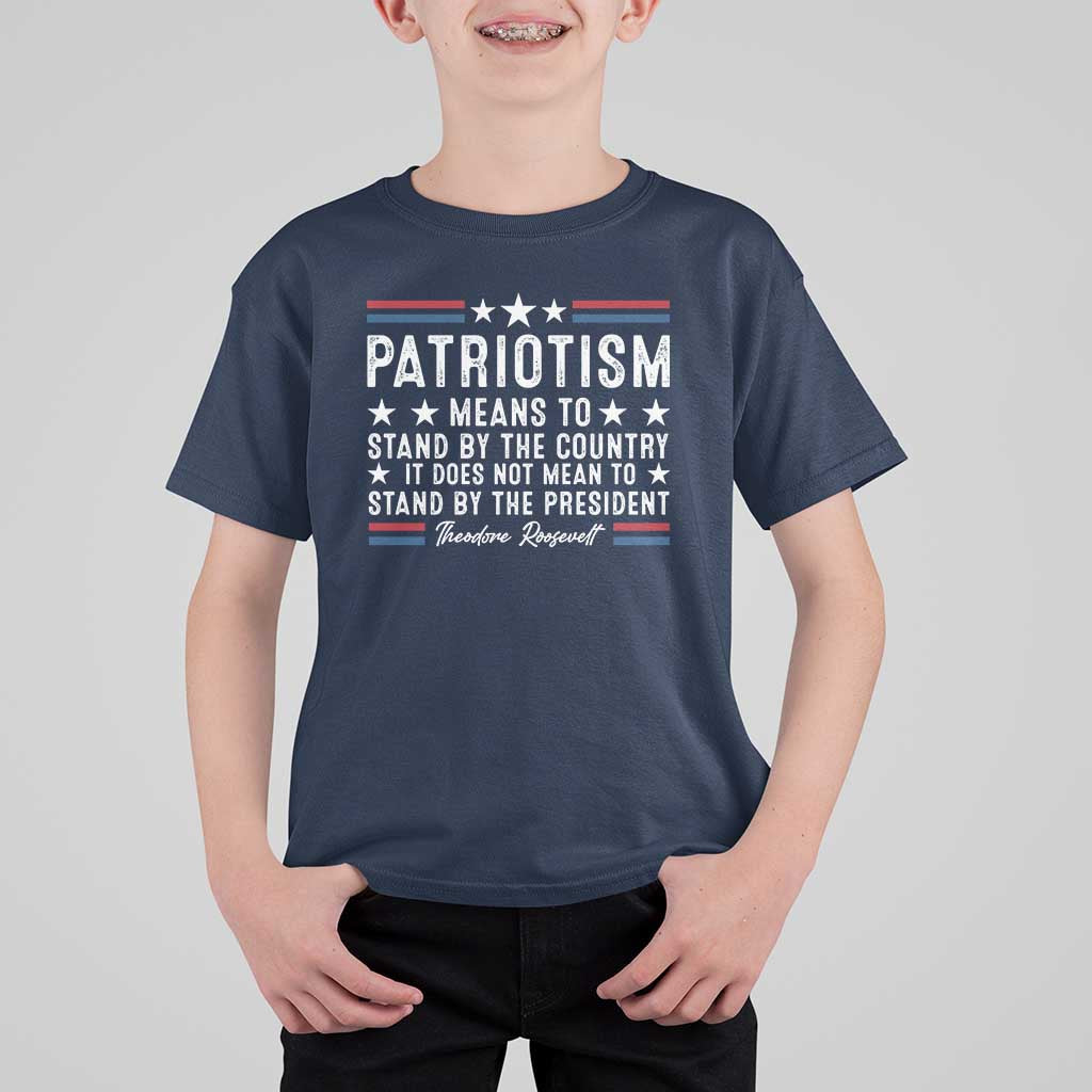 Patriotism Does Not Mean To Stand By The President T Shirt For Kid Theodore Roosevelt Teddy