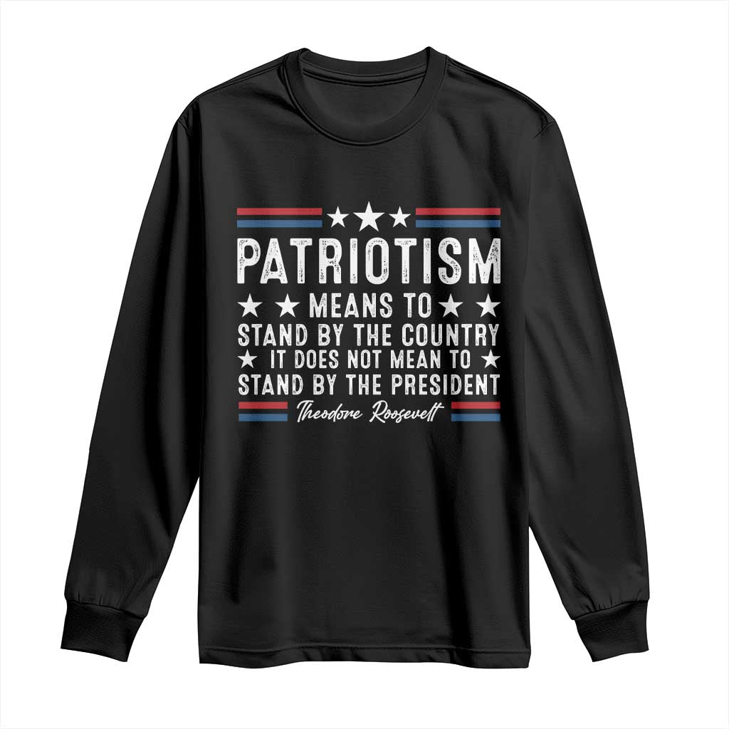Patriotism Does Not Mean To Stand By The President Long Sleeve Shirt Theodore Roosevelt Teddy