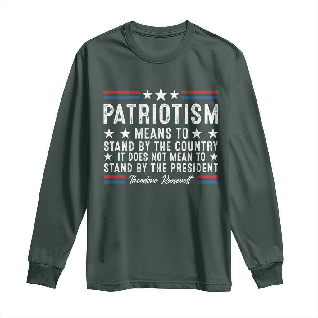 Patriotism Does Not Mean To Stand By The President Long Sleeve Shirt Theodore Roosevelt Teddy