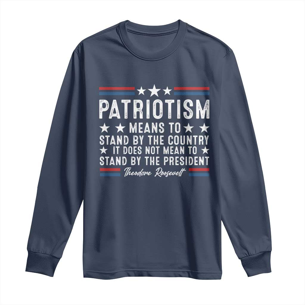 Patriotism Does Not Mean To Stand By The President Long Sleeve Shirt Theodore Roosevelt Teddy
