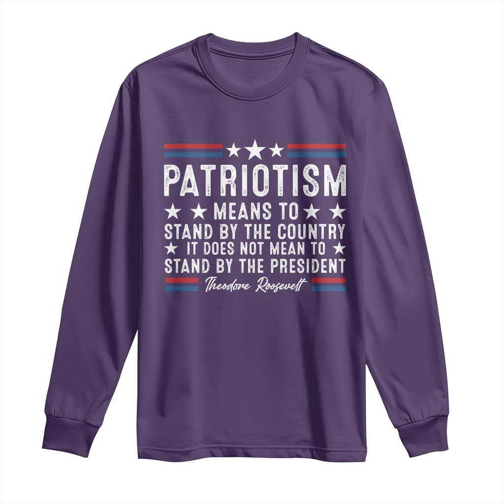 Patriotism Does Not Mean To Stand By The President Long Sleeve Shirt Theodore Roosevelt Teddy