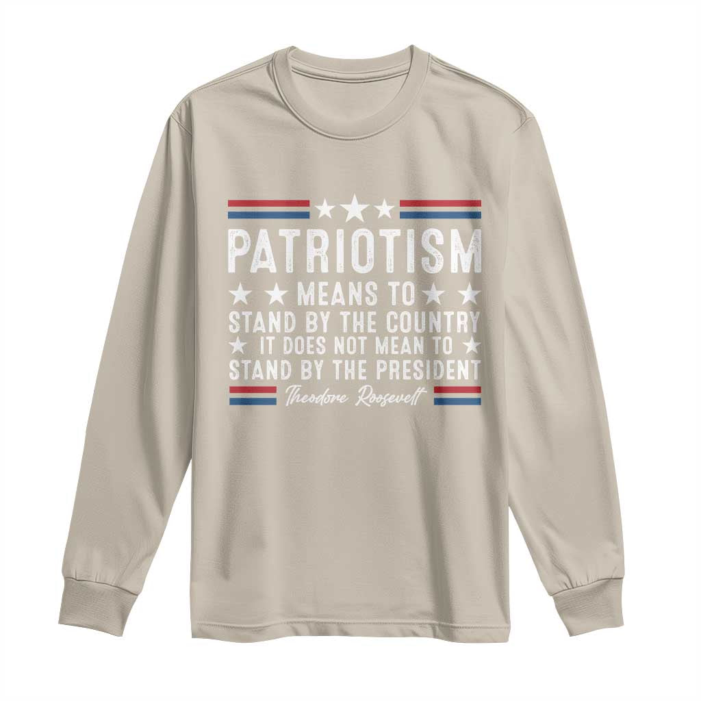 Patriotism Does Not Mean To Stand By The President Long Sleeve Shirt Theodore Roosevelt Teddy