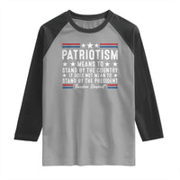 Patriotism Does Not Mean To Stand By The President Raglan Shirt Theodore Roosevelt Teddy