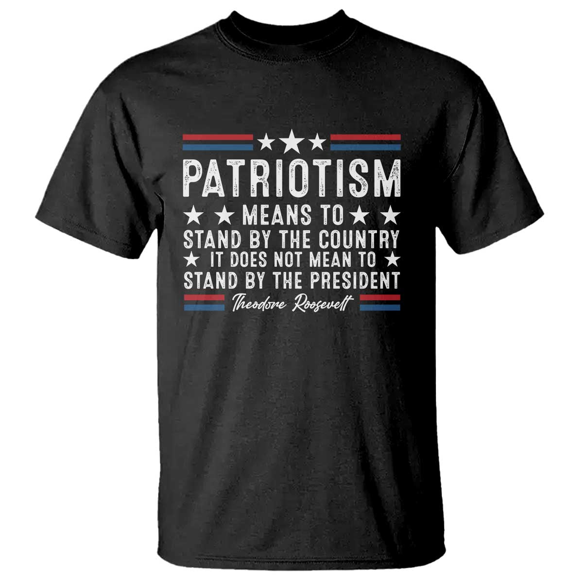 Patriotism Does Not Mean To Stand By The President T Shirt Theodore Roosevelt Teddy