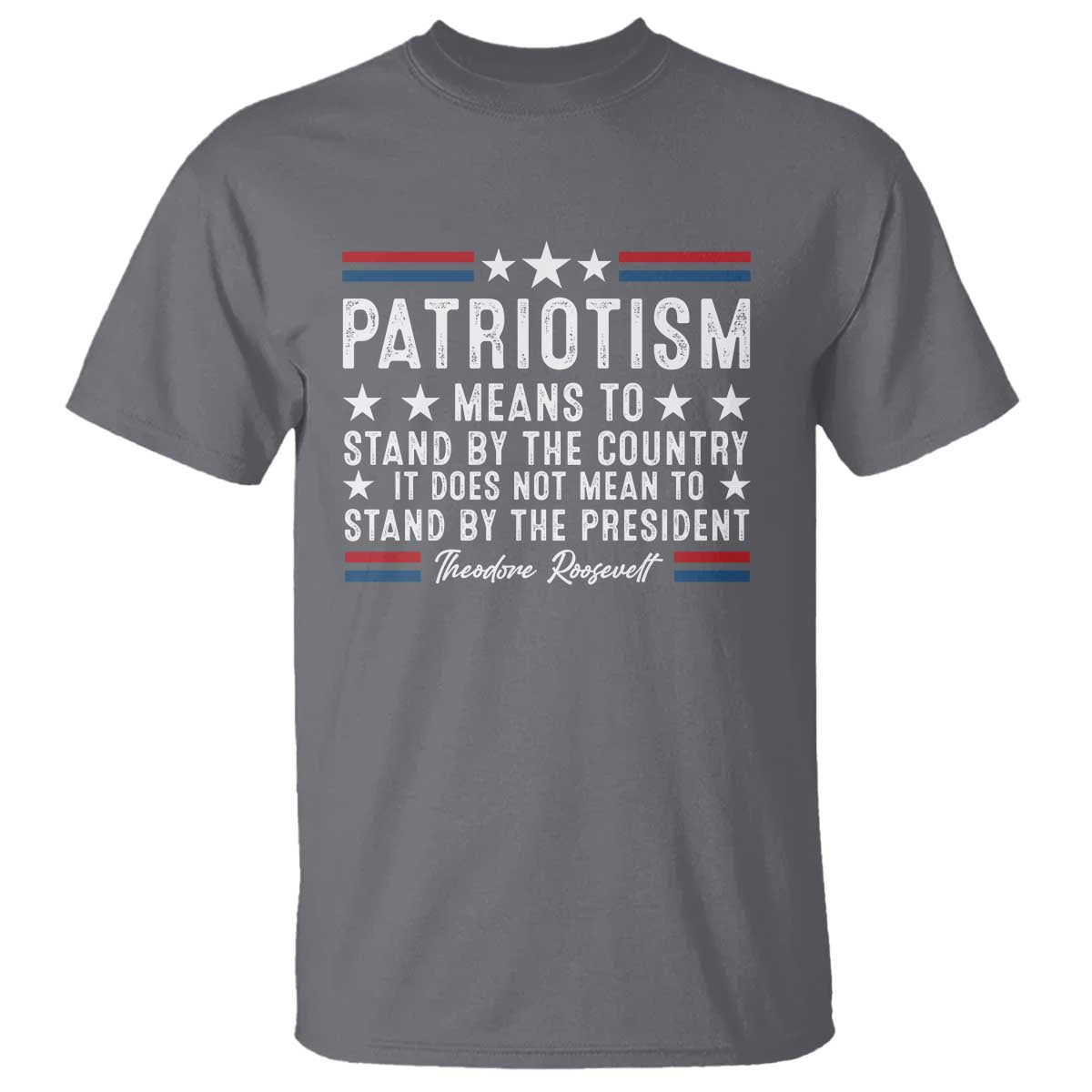 Patriotism Does Not Mean To Stand By The President T Shirt Theodore Roosevelt Teddy