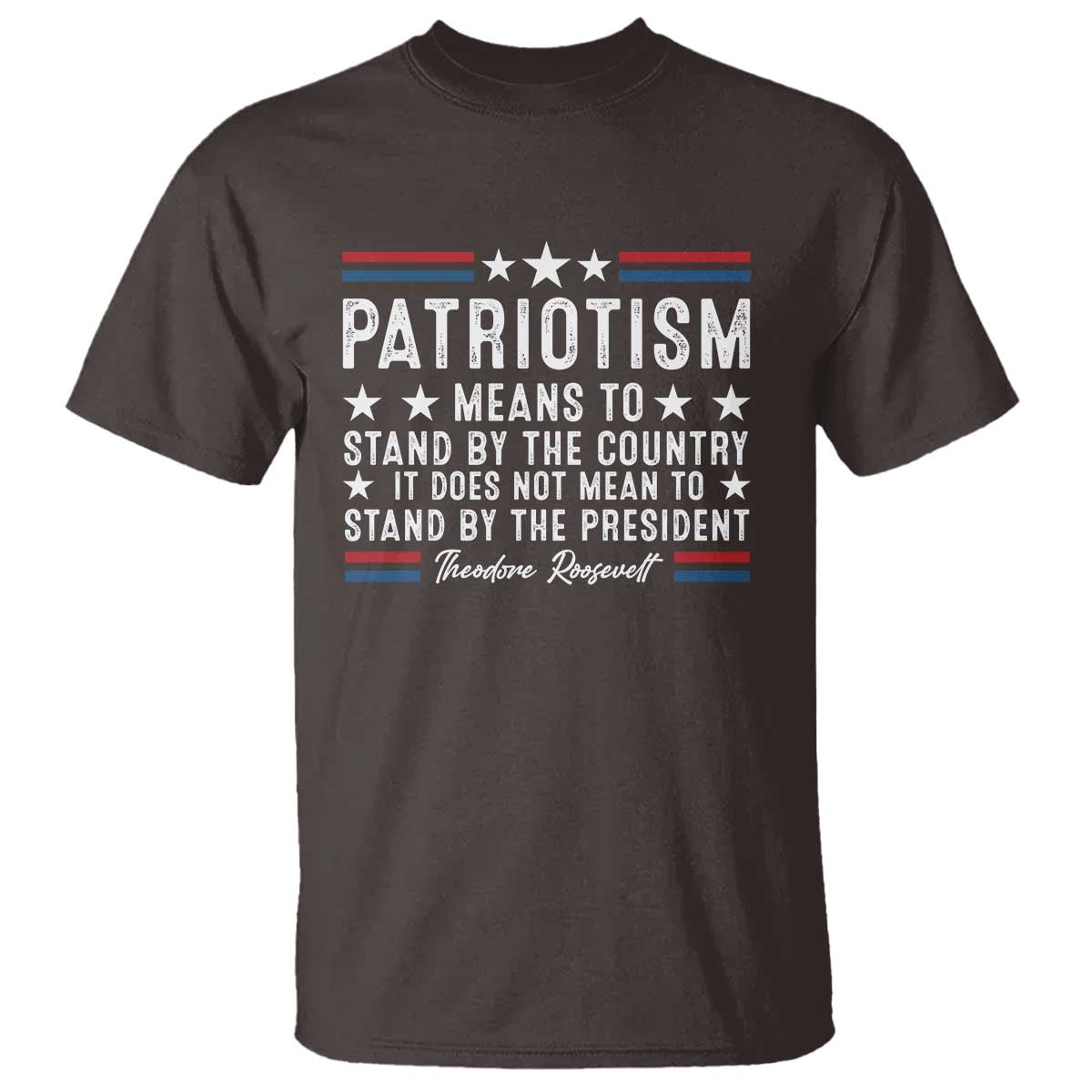 Patriotism Does Not Mean To Stand By The President T Shirt Theodore Roosevelt Teddy