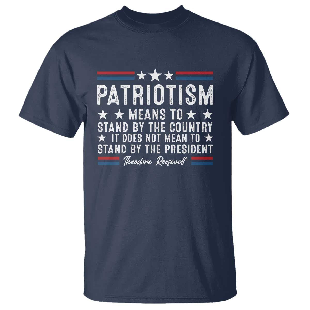 Patriotism Does Not Mean To Stand By The President T Shirt Theodore Roosevelt Teddy