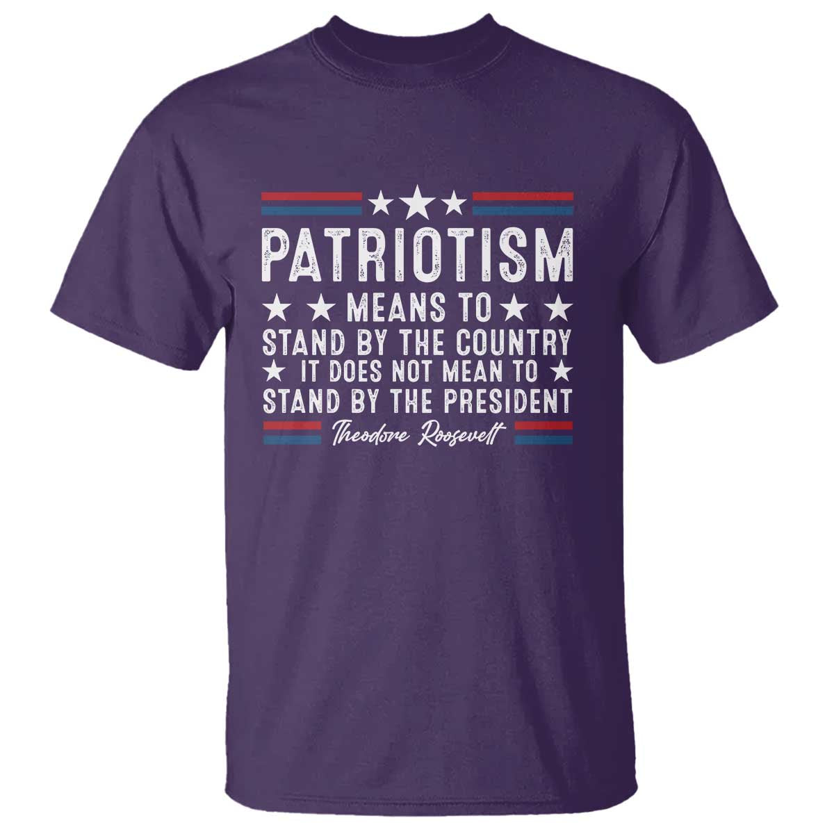 Patriotism Does Not Mean To Stand By The President T Shirt Theodore Roosevelt Teddy