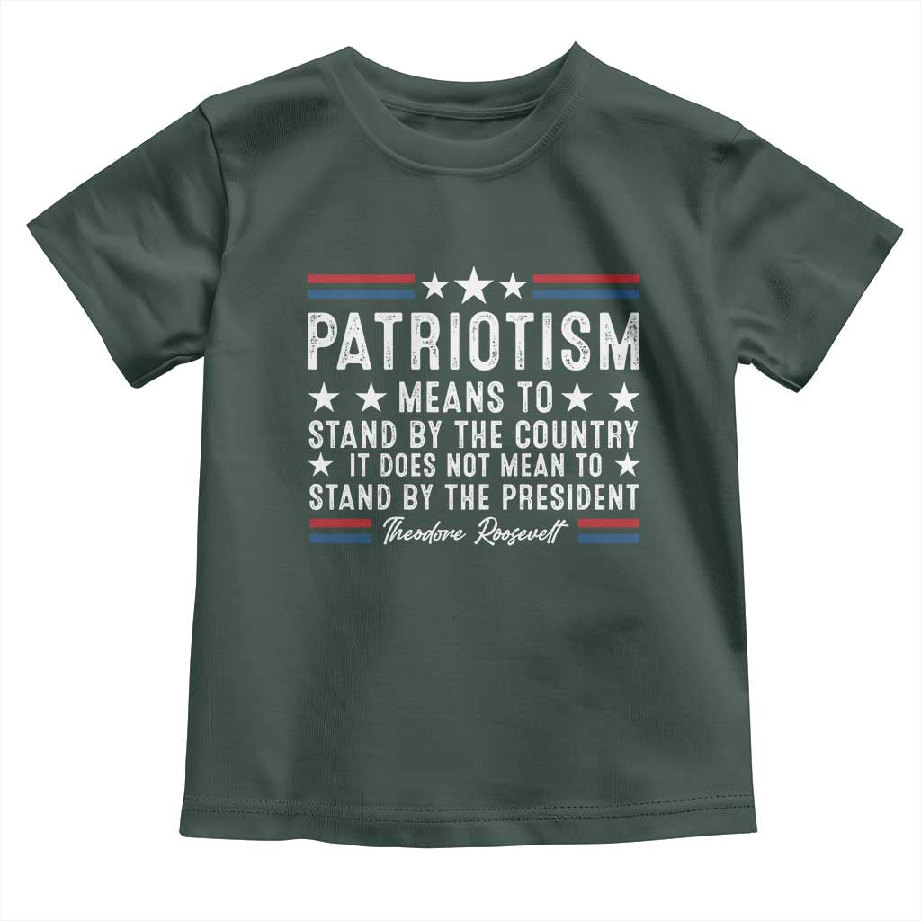 Patriotism Does Not Mean To Stand By The President Toddler T Shirt Theodore Roosevelt Teddy
