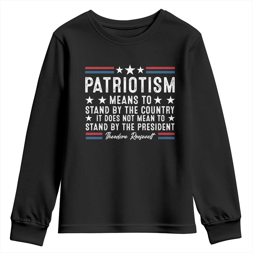 Patriotism Does Not Mean To Stand By The President Youth Sweatshirt Theodore Roosevelt Teddy