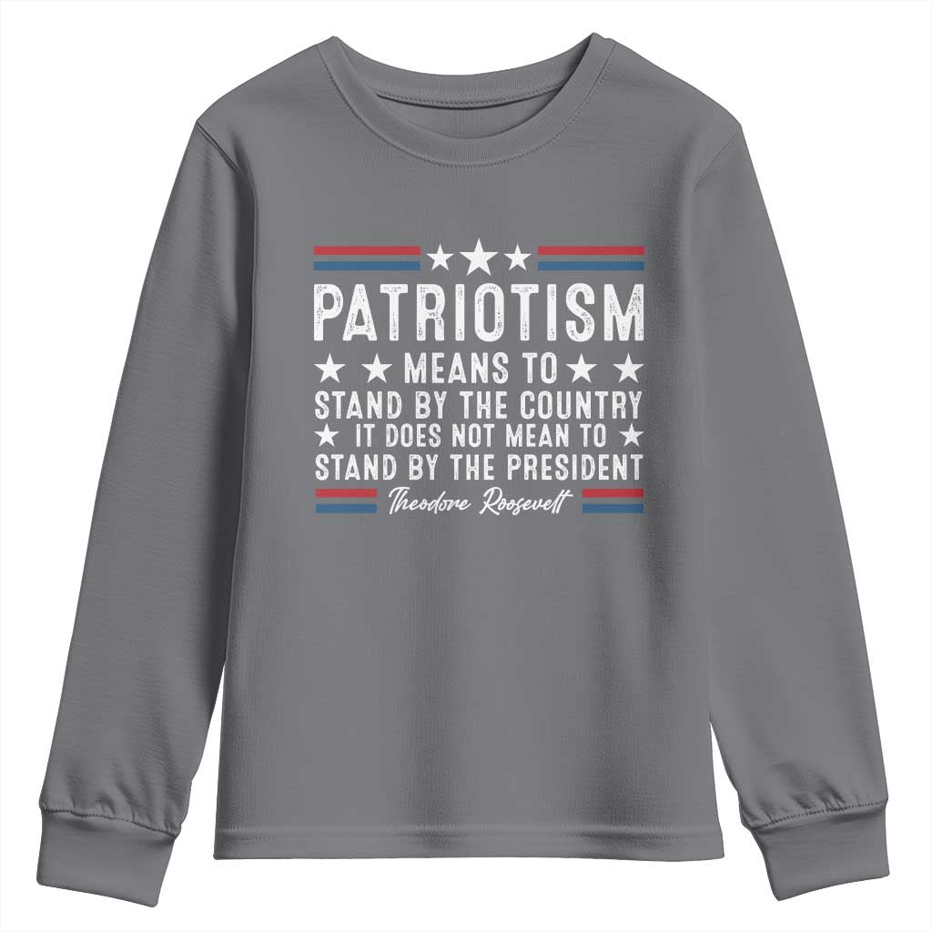 Patriotism Does Not Mean To Stand By The President Youth Sweatshirt Theodore Roosevelt Teddy