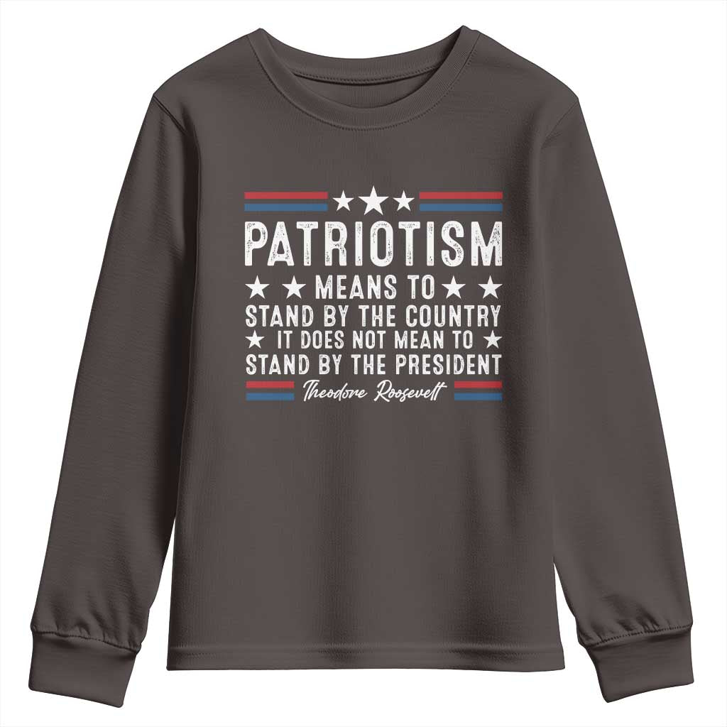 Patriotism Does Not Mean To Stand By The President Youth Sweatshirt Theodore Roosevelt Teddy