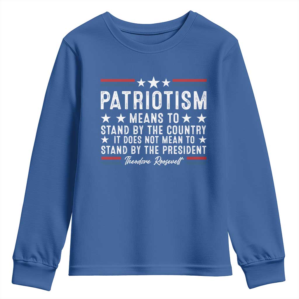 Patriotism Does Not Mean To Stand By The President Youth Sweatshirt Theodore Roosevelt Teddy