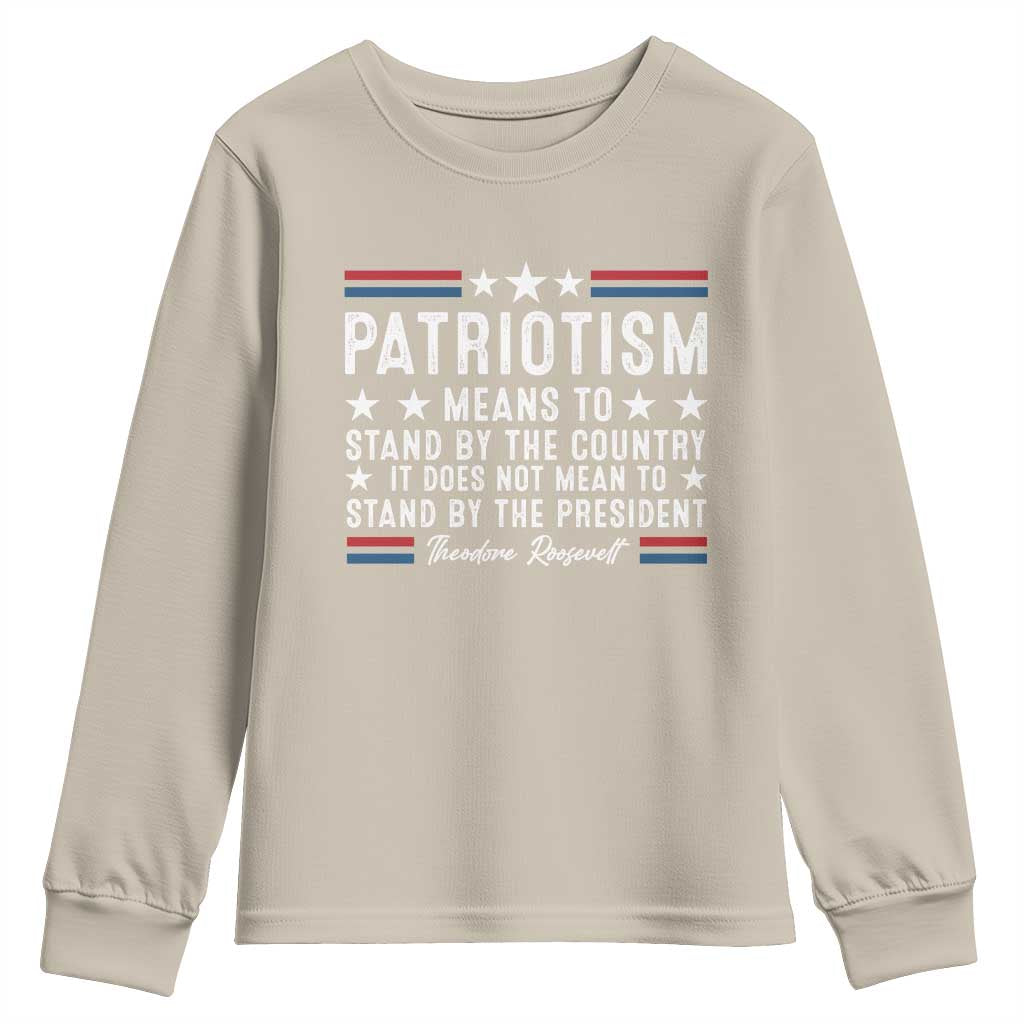 Patriotism Does Not Mean To Stand By The President Youth Sweatshirt Theodore Roosevelt Teddy