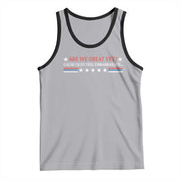 Are We Great Yet Cause I Just Feel Embarrassed Tank Top
