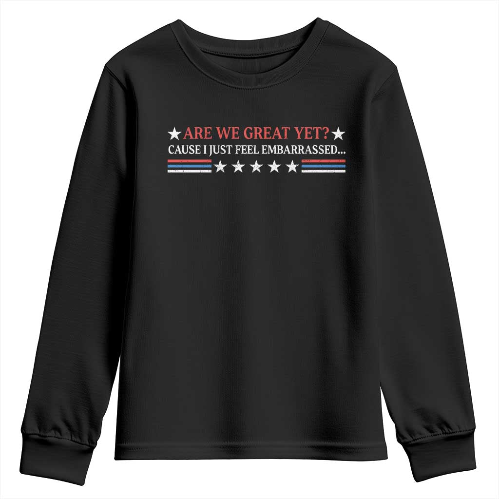 Are We Great Yet Cause I Just Feel Embarrassed Youth Sweatshirt