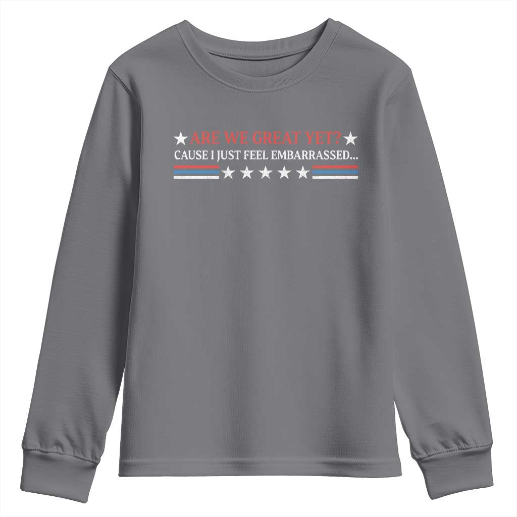 Are We Great Yet Cause I Just Feel Embarrassed Youth Sweatshirt