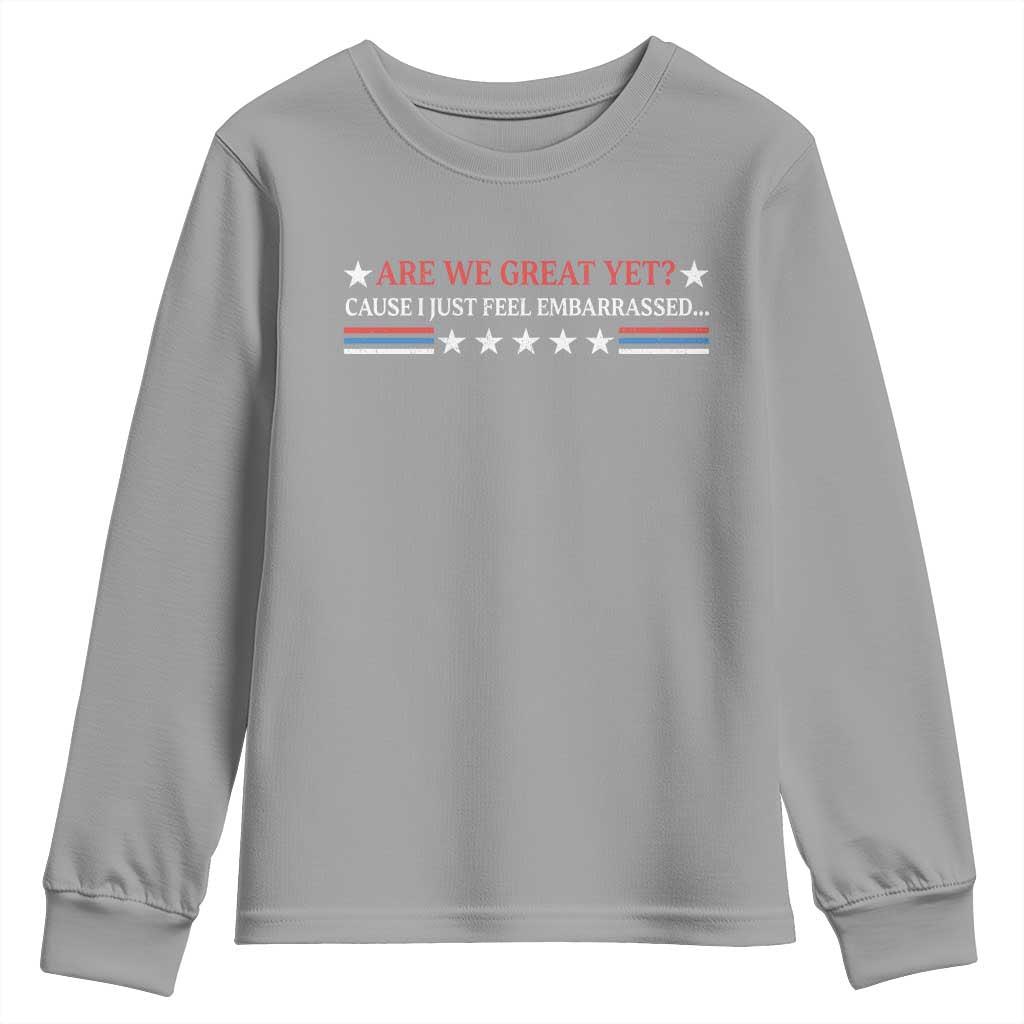Are We Great Yet Cause I Just Feel Embarrassed Youth Sweatshirt
