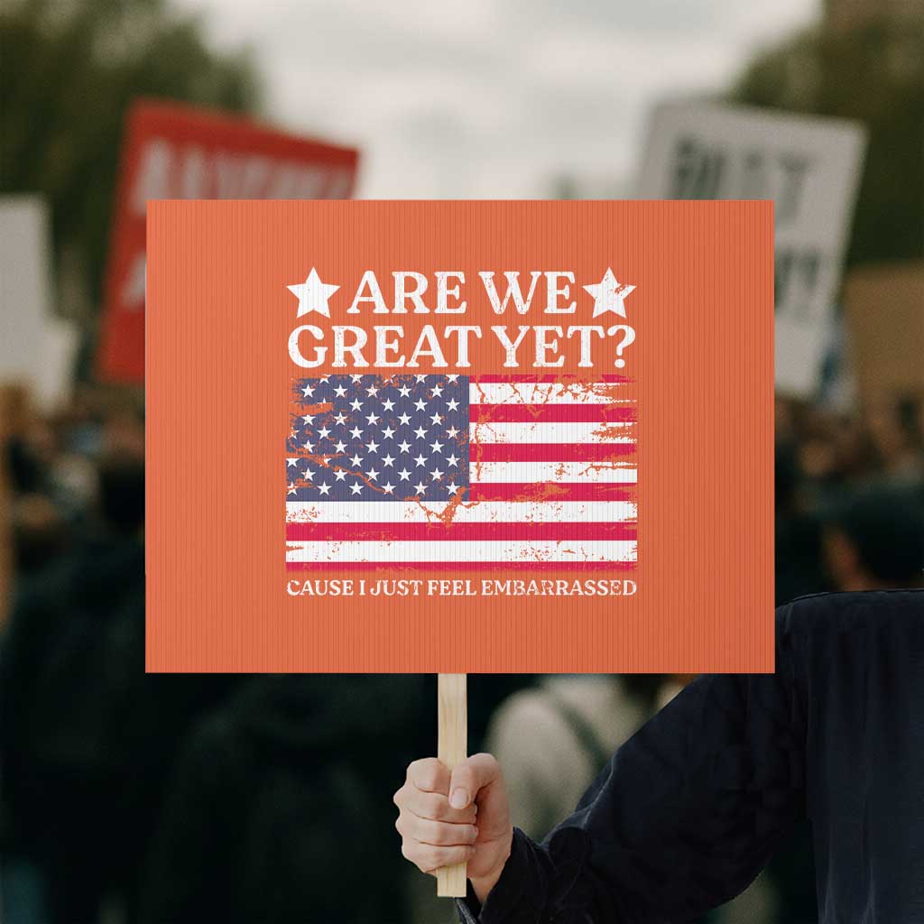 Are We Great Yet Protest Sign Cause I Just Feel Embarrassed American Flag - Wonder Print Shop