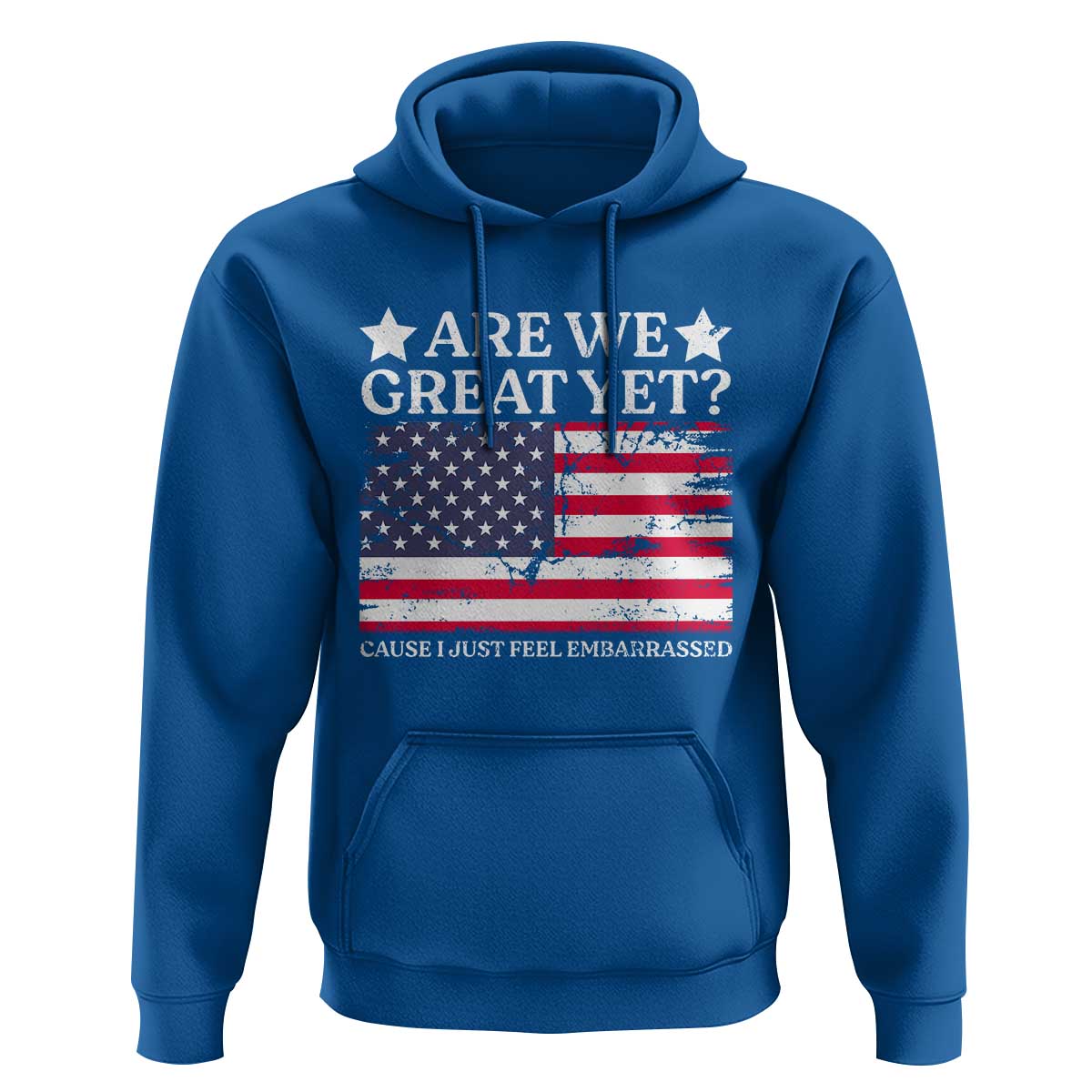 Are We Great Yet Hoodie Cause I Just Feel Embarrassed American Flag
