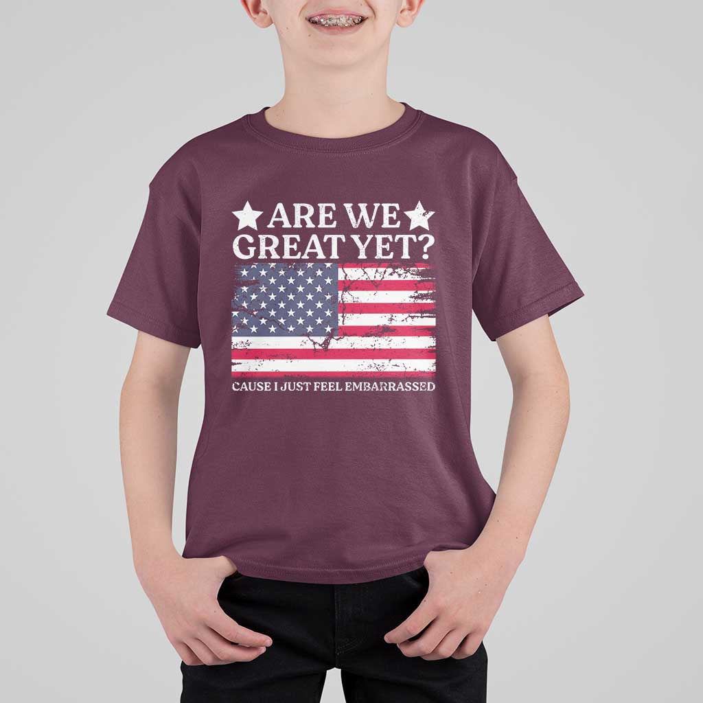 Are We Great Yet T Shirt For Kid Cause I Just Feel Embarrassed American Flag