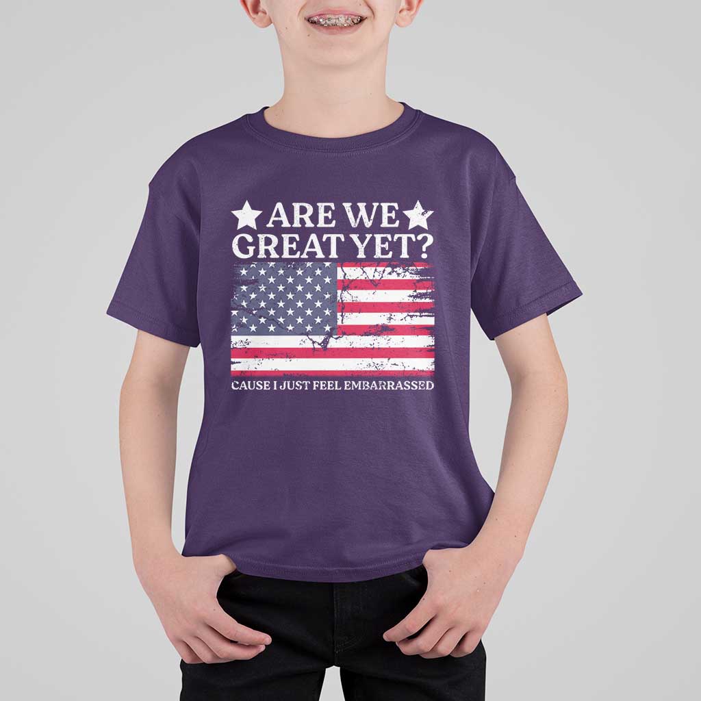 Are We Great Yet T Shirt For Kid Cause I Just Feel Embarrassed American Flag