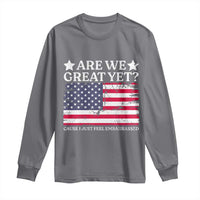 Are We Great Yet Long Sleeve Shirt Cause I Just Feel Embarrassed American Flag
