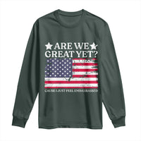 Are We Great Yet Long Sleeve Shirt Cause I Just Feel Embarrassed American Flag