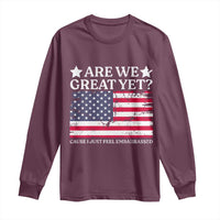 Are We Great Yet Long Sleeve Shirt Cause I Just Feel Embarrassed American Flag