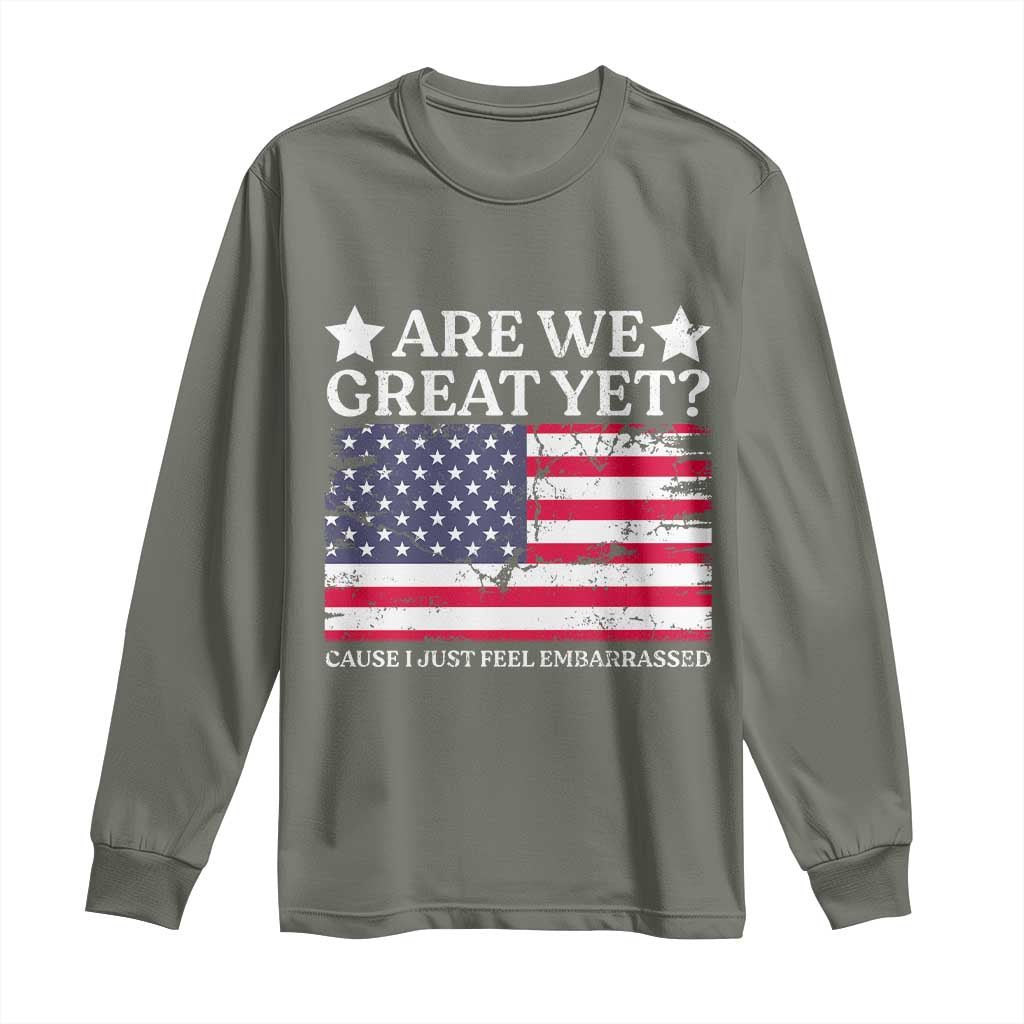 Are We Great Yet Long Sleeve Shirt Cause I Just Feel Embarrassed American Flag