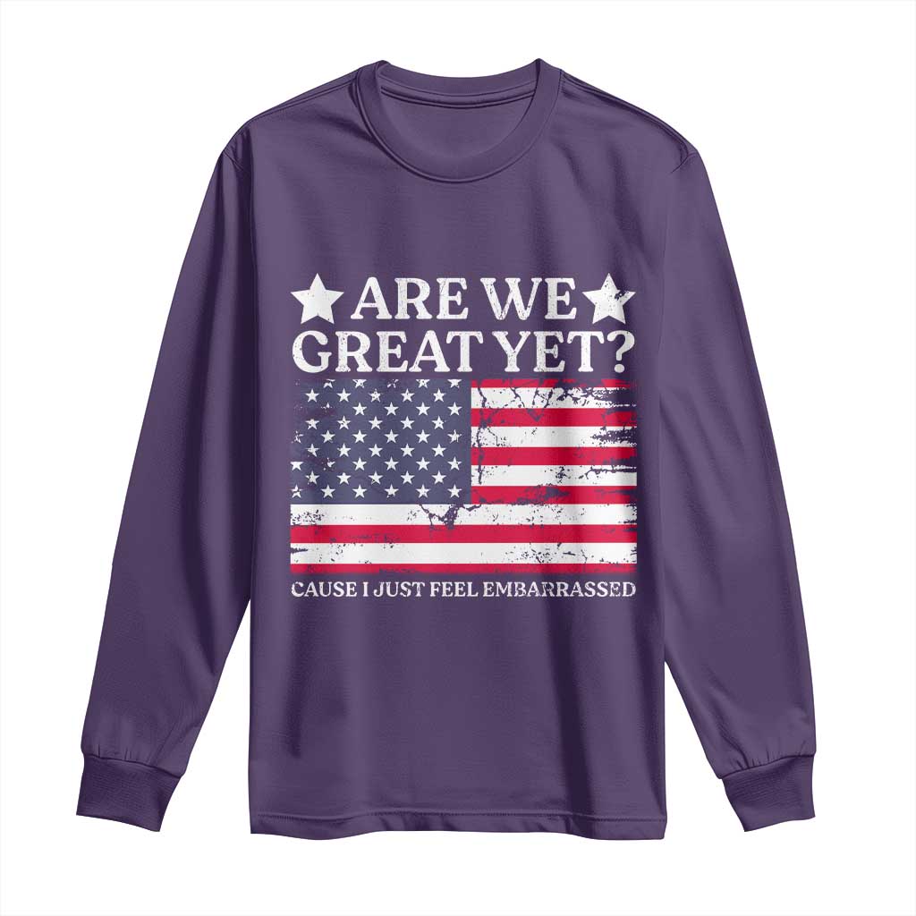 Are We Great Yet Long Sleeve Shirt Cause I Just Feel Embarrassed American Flag
