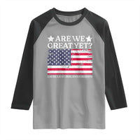 Are We Great Yet Raglan Shirt Cause I Just Feel Embarrassed American Flag